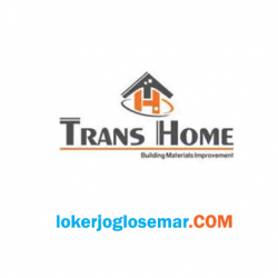 Info Loker Terbaru Trans Home Jogja Loker Jogja Solo Semarang Maret 2021