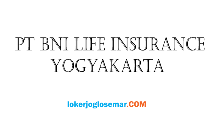 Loker November 2020 Pt Bni Life Insurance Yogyakarta Loker Jogja Solo Semarang Maret 2021